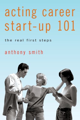 Acting Career Start-Up 101 The Real First Steps [Paperback]