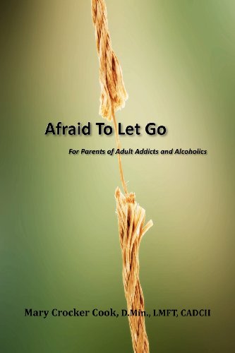 Afraid To Let Go. For Parents Of Adult Addicts And Alcoholics [Paperback]