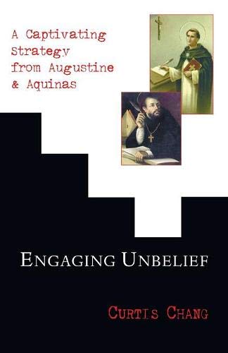 Engaging Unbelief  A Captivating Strategy from Augustine and Aquinas [Paperback]