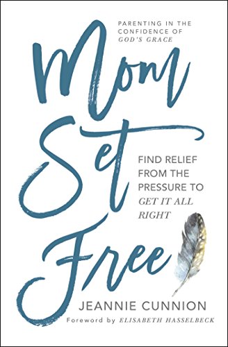 Mom Set Free: Find Relief from the Pressure to Get It All Right [Paperback]