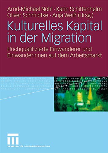 Kulturelles Kapital in der Migration: Hochqualifizierte Einanderer und Einande [Paperback]