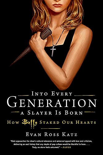 Into Every Generation a Slayer Is Born: How Buffy Staked Our Hearts [Paperback]