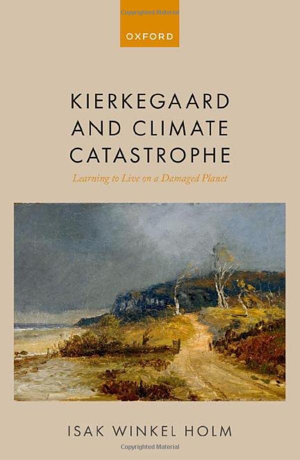 Kierkegaard and Climate Catastrophe Learning to Live on a Damaged Planet [Hardcover]