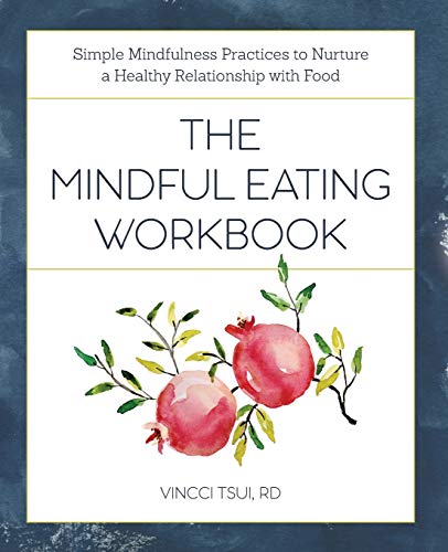 The Mindful Eating Workbook: Simple Mindfulness Practices to Nurture a Healthy R [Paperback]