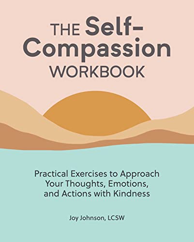 The Self-Compassion Workbook: Practical Exercises to Approach Your Thoughts, Emo [Paperback]