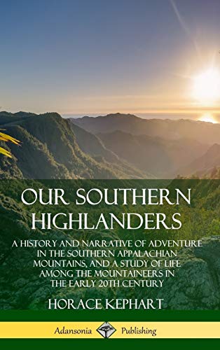 Our Southern Highlanders  A History and Narrative of Adventure in the Southern  [Hardcover]