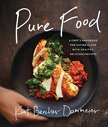 Pure Food: A Chef's Handbook for Eating Clean, with Healthy, Delicious Recipes [Hardcover]