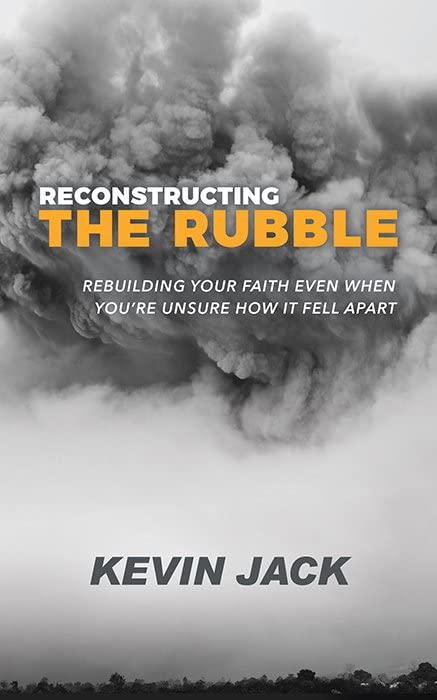 Reconstructing the Rubble Rebuilding Your Faith Even When Youre Unsure Ho It  [Paperback]