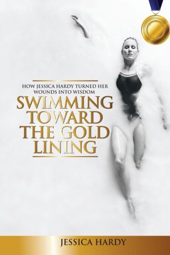 Simming Toard The Gold Lining Ho Jessica Hardy Turned Her Wounds Into Wisdom [Paperback]