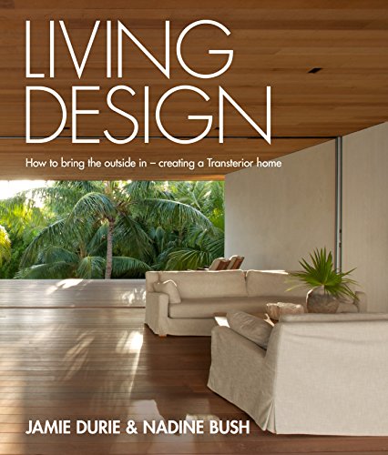 Living Design: How to Bring the Outside In - Creating a Transterior Home [Hardcover]