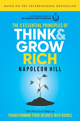 The 5 Essential Principles of Think and Grow Rich: The Practical Steps to Transf [Hardcover]