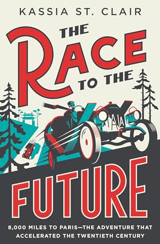 The Race to the Future: 8,000 Miles to Paris - The Adventure That Accelerated th [Hardcover]