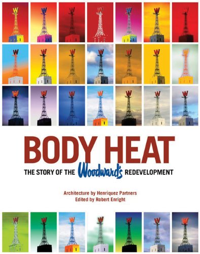 Body Heat: The Story Of The Woodward's Redevelopment [Paperback]