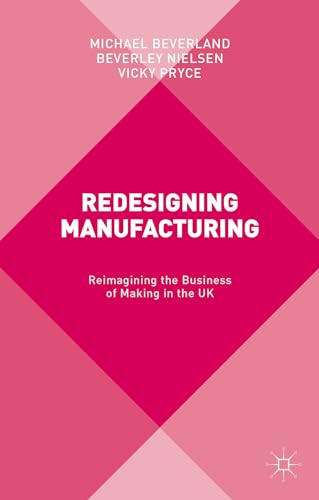 Redesigning Manufacturing: Reimagining the Business of Making in the UK [Hardcover]