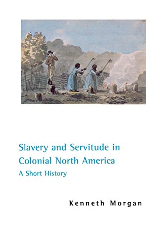 Slavery and Servitude in Colonial North America A Short History [Hardcover]