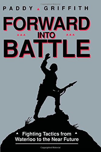 Forard into Battle Fighting Tactics from Waterloo to the Near Future [Paperback]