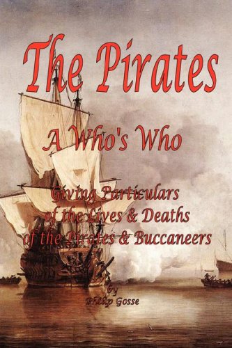 The Pirates - A Who's Who Giving Particulars Of The Lives & Deaths Of The Pirate [Paperback]