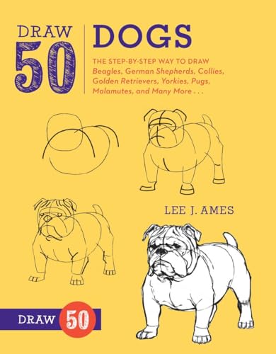 Draw 50 Dogs: The Step-by-Step Way to Draw Beagles, German Shepherds, Collies, G [Paperback]