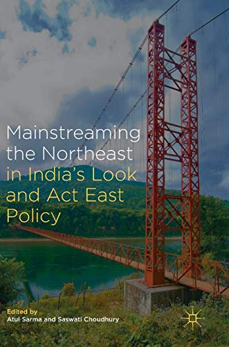 Mainstreaming the Northeast in Indias Look and Act East Policy [Hardcover]