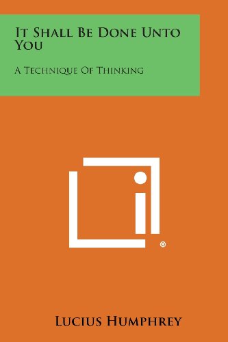 It Shall Be Done unto You  A Technique of Thinking [Paperback]