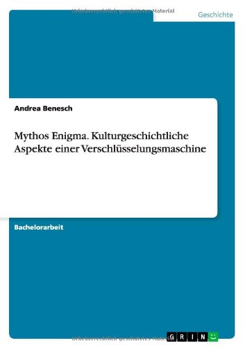 Mythos Enigma. Kulturgeschichtliche Aspekte Einer Verschlsselungsmaschine [Paperback]