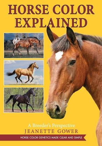 Horse Color Explained A Breeder's Perspective [Paperback]