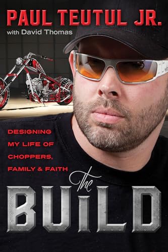 The Build: Designing My Life of Choppers, Family, and Faith [Paperback]