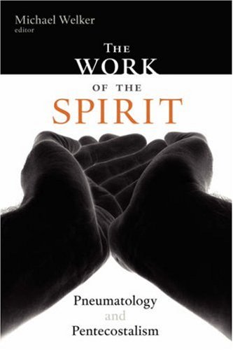 The Work Of The Spirit Pneumatology And Pentecostalism [Paperback]