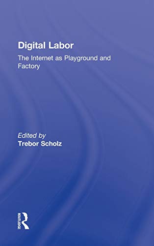 Digital Labor The Internet as Playground and Factory [Hardcover]