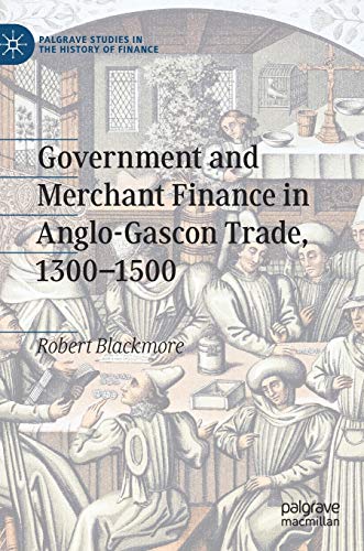 Government and Merchant Finance in Anglo-Gascon Trade, 13001500 [Hardcover]