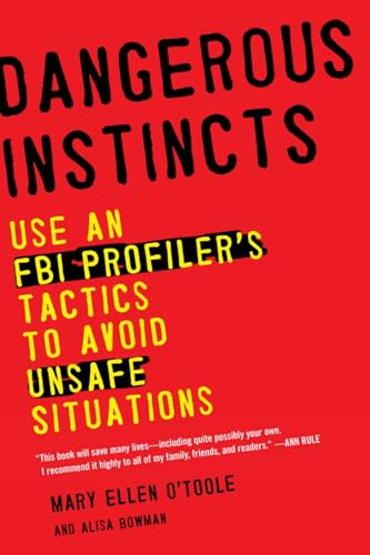 Dangerous Instincts: Use an FBI Profiler's Tactics to Avoid Unsafe Situations [Paperback]