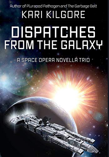 Dispatches from the Galaxy  A Space Opera Novella Trio [Hardcover]