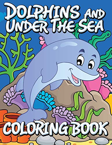 Dolphins And Under The Sea Coloring Book [Paperback]