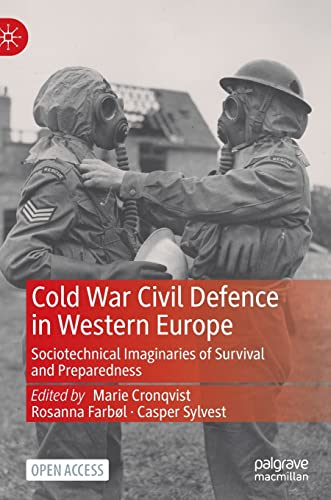 Cold War Civil Defence in Western Europe: Sociotechnical Imaginaries of Survival [Hardcover]