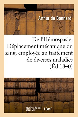 De l'Hemospasie, Ou Deplacement Mecanique du Sang, Employee Au Traitement de Div [Paperback]