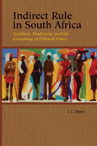 Indirect Rule in South Africa Tradition, Modernity, and the Costuming of Politi [Paperback]