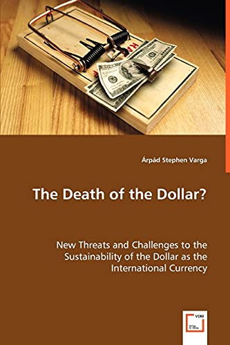 The Death Of The Dollar Ne Threats And Challenges To The Sustainability Of Th [Paperback]