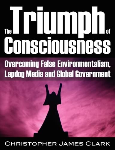 The Triumph Of Consciousness Overcoming False Environmentalism, Lapdog Media An [Paperback]