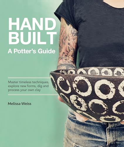 Handbuilt, A Potter's Guide: Master timeless techniques, explore new forms,  [Paperback]