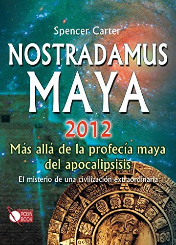 Nostradamus Maya 2012: Más allá de la profecía maya del apocalips [Hardcover]