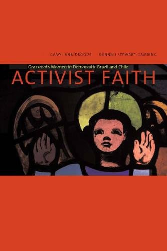 Activist Faith Grassroots Women in Democratic Brazil and Chile [Paperback]