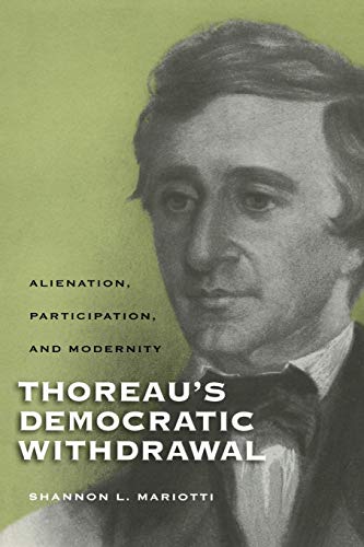 Thoreaus Democratic Withdraal Alienation, Participation, and Modernity [Paperback]