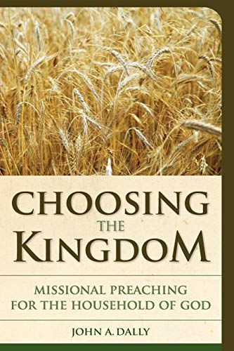 Choosing the Kingdom Missional Preaching for the Household of God [Paperback]