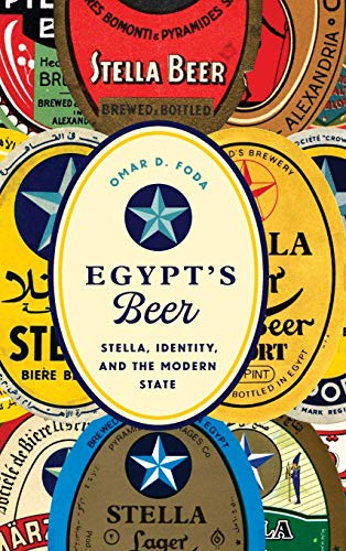 Egypt's Beer  Stella, Identity, and the Modern State [Hardcover]