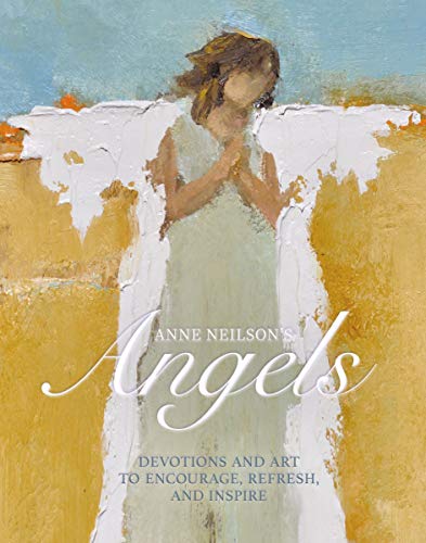 Anne Neilson's Angels Devotions and Art to Encourage, Refresh, and Inspire [Hardcover]