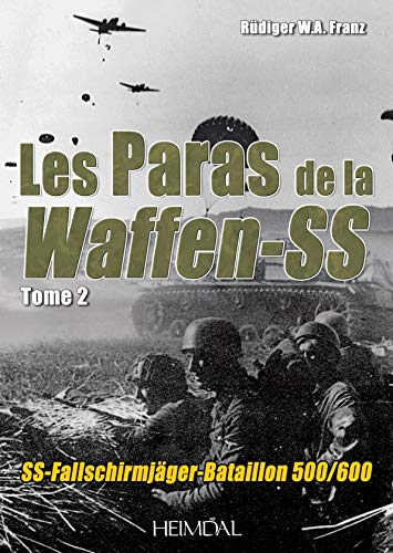 Paras De La Waffen-SS: Volume 2 - SS-Fallschirmj?ger-Bataillon 500/601 [Hardcover]