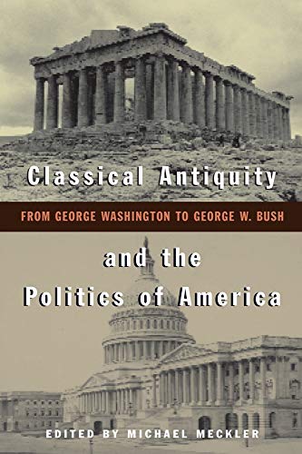 Classical Antiquity And The Politics Of Ameri