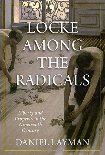 Locke Among the Radicals Liberty and Property in the Nineteenth Century [Hardcover]