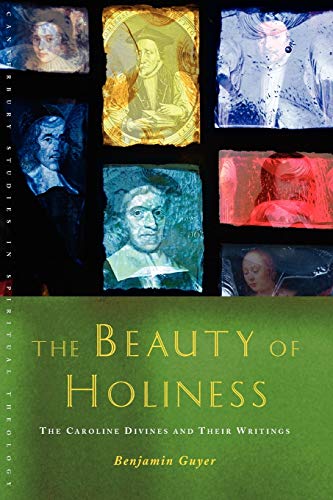 Beauty Of Holiness The Caroline Divines And Their Writings (canterbury Studies  [Paperback]