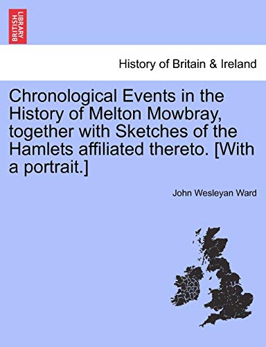 Chronological Events in the History of Melton Mobray, Together ith Sketches of [Paperback]